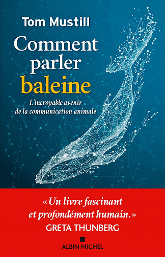 Comment parler baleine : L'incroyable avenir de la communication animale - Tom Mustill (2023)