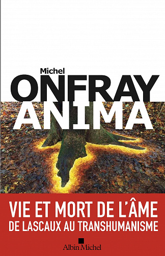 Michel Onfray - Anima: Vie et mort de l'âme - De Lascaux au transhumanisme (2023)