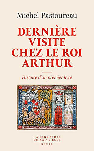 Dernière visite chez le roi Arthur: Histoire d'un premier livre - Michel Pastoureau (2023)