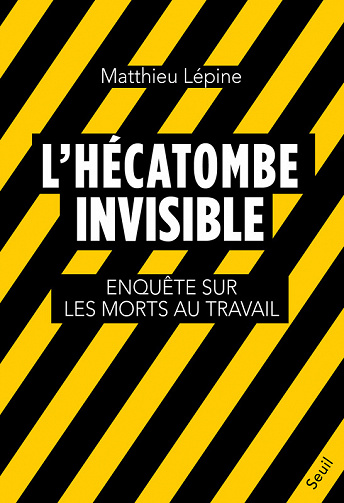 L'Hécatombe invisible. Enquête sur les morts au travail: Enquête sur les morts au travail -  Matthieu Lépine (2023)