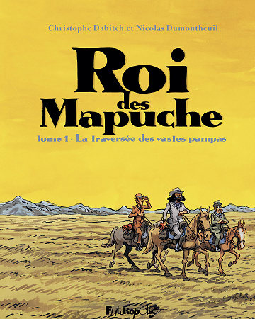 Roi Des Mapuche - Tome 01 - La Traversée Des Vastes Pampas