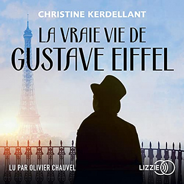 La Vraie vie de Gustave Eiffel - Christine Kerdellant (2021)