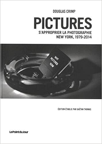 Pictures, S'approprier la photographie. New York 1979-2014 -  Douglas Crimp (2016)
