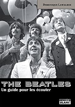 The Beatles - un Guide pour les Ecouter -  Dominique Lawalrée (2014)