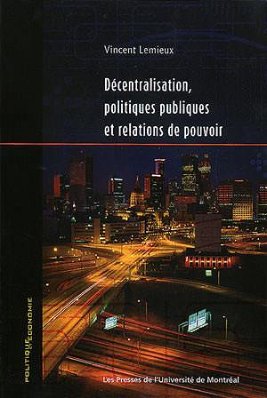 Décentralisation, politiques publiques et relations de pouvoir - Vincent Lemieux (2001)