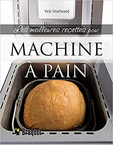 Les meilleures recettes pour machine à pain -  Vicki Smallwood