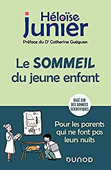 Le sommeil du jeune enfant: Pour les parents qui ne font pas leurs nuits - De 0 à 6 ans - Héloïse Junier (2022)
