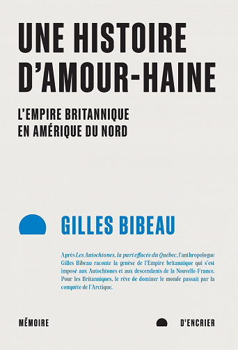 Une histoire d'amour-haine : l'empire britannique en amérique du nord - Gilles Bibeau (2023)