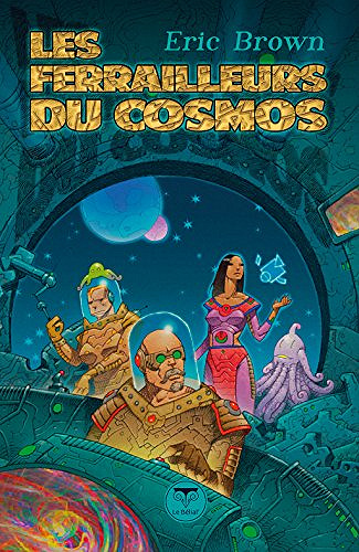 Les Ferrailleurs du cosmos - Eric Brown (2018)