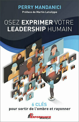 Osez exprimer votre leadership humain - 6 clés pour sortir de l'ombre et rayonner - Perry Mandanici