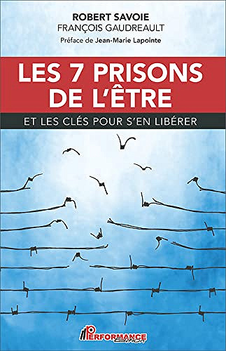 Les 7 prisons de l'être: et les clés pour s'en libérer -  Robert Savoie