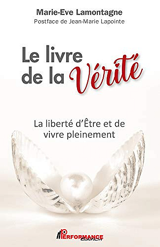Le livre de la Vérité: La liberté d’Être et de vivre pleinement -  Marie-Ève Lamontagne