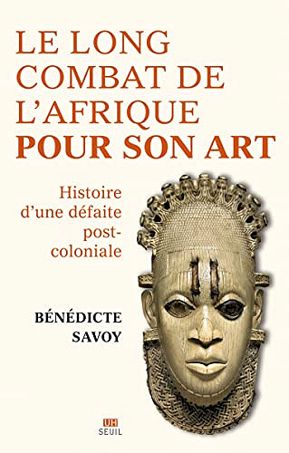 Le Long Combat de l'Afrique pour son art: Histoire d'une défaite postcoloniale -