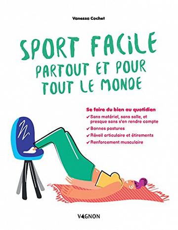 Sport facile partout et pour tout le monde: Se faire du bien au quotidien - Vanessa Cochet