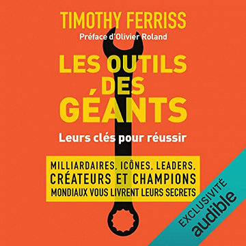 Les outils des géants: Milliardaires, icônes, leaders, créateurs et champions mondiaux vous livrent leurs secrets ! -Timothy Ferriss (2022)