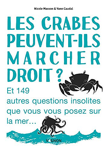 Les crabes peuvent-ils marcher droit ? Et 149 autres questions insolites que vous vous posez sur la mer -  Nicole Masson