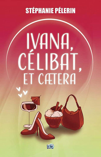 Ivana, célibat, et caetera... - Stéphanie Pélerin (2023)