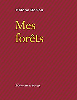 Mes forêts: Suivi de Le paysage, l'intime, la poésie - Hélène Dorion (2023)