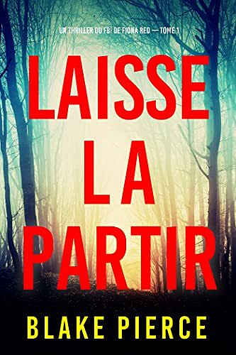 Un thriller du FBI de Fiona Red, Tome 1 : Laisse la partir - Blake Pierce (2023)