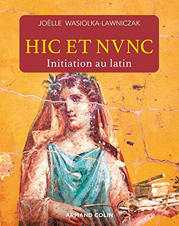 Hic et nunc - Initiation au latin - Joëlle Wasiolka-Lawniczak