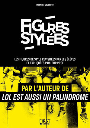 Figures stylées : Les figures de style revisitées par les élèves et expliquées par leur prof -  Mathilde Levesque