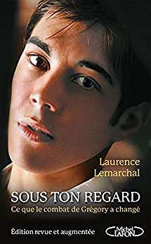Sous ton regard - Ce que le combat de Grégory a changé - Laurence Lemarchal, Marc Teynier (2021)