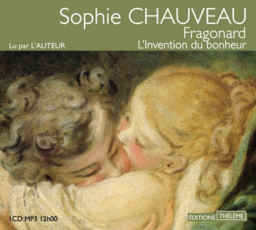 Fragonard - L'invention du bonheur - Sophie Chauveau (2008)