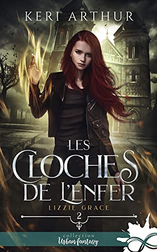 Les cloches de l'enfer: Lizzie Grace, T2 - Keri Arthur (2023)