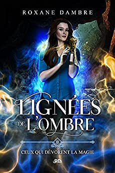 Lignées de l'ombre, tome 2: Ceux qui dévorent la magie - Roxane Dambre (2023)