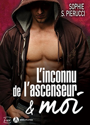 L'inconnu de l'ascenseur et moi -  Sophie S. Pierucci (2017)
