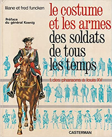 Le costume et les armes des soldats de tous les temps -  Liliane & Fred Funcken (1966)