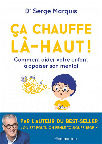 Ça chauffe là-haut !: Comment aider votre enfant à apaiser son mental - Serge Marquis (2023)