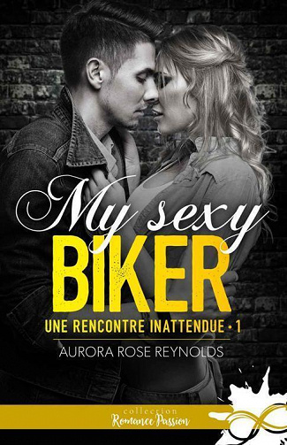Une rencontre inattendue, Tome 1 : My sexy biker - Aurora Rose Reynolds (2023)