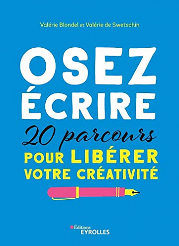Osez écrire: 20 parcours pour libérer votre créativité (Les ateliers d'écriture)  Valérie Blondel, Valérie de Swetschin (2023)
