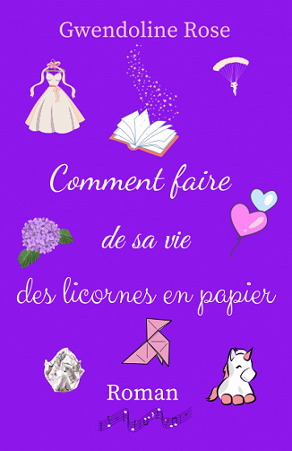 Comment faire de sa vie des licornes en papier - Gwendoline Rose (2023)