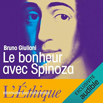 Le bonheur avec Spinoza: L'Ethique reformulée pour notre temps -  Bruno Giuliani (2020)