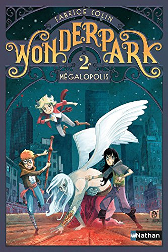 Wonderpark - Tome 02 : Mégalopolis - Fabrice Colin (2016)