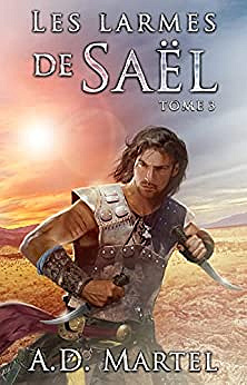 Les Larmes de Saël: Tome 3 -  A.D. Martel (2022)