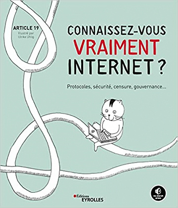 Connaissez-vous vraiment Internet ?: Protocoles, sécurité, censure, gouvernance - Article 19 (2022)