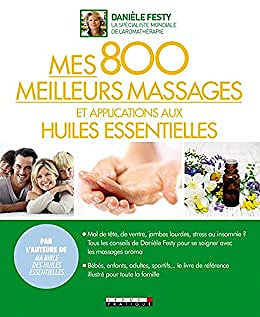 Mes 800 meilleurs massages et applications aux huiles essentielles - Danièle Festy (2018)