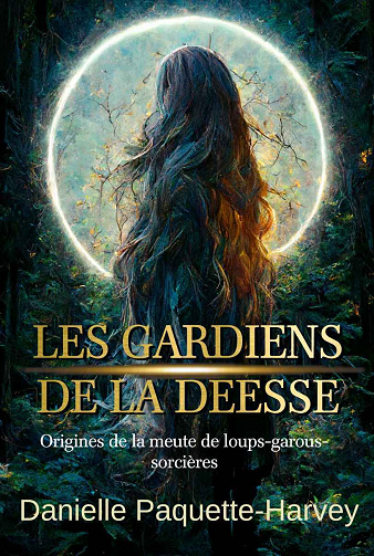 Les gardiens de la déesse - Origines de la meute de loups-garous - Danielle Paquette-Harvey (2023)