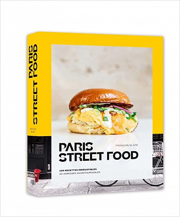 Paris Street food - 100 recettes irrésistibles, 50 adresses incontournables -  François Blanc (2022)