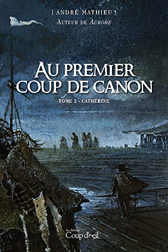 Au premier coup de canon - Tome 2: Catherine -  André Mathieu (2018)