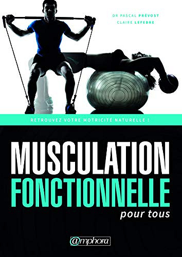 Musculation fonctionnelle pour tous -  Dr Pascal Prévost (2018)