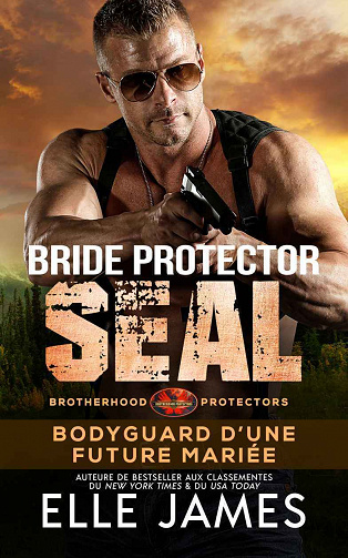 Brotherhood Protectors Montana SEAL, Tome 2 : Bodyguard d’Une Future Mariée - Elle James (2023)