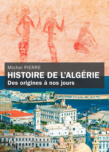 Histoire de l'Algérie : Des origines à nos jours - Michel Pierre (2023)