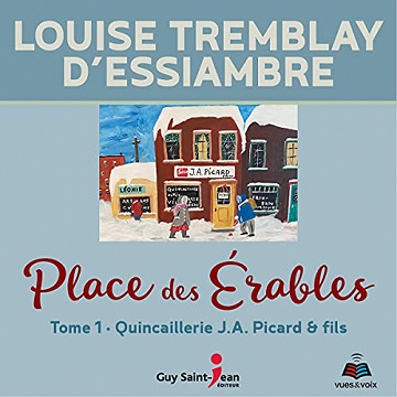 La Quincaillerie J.A. Picard & Fils: Place des Érables t1 - Louise Tremblay D'Essiambre (2021)