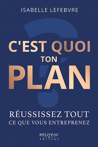 C'est quoi ton plan ? : Réussissez tout ce que vous entreprenez - Isabelle Lefebvre (2023)