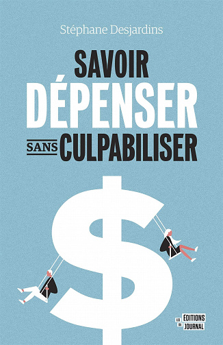 Savoir dépenser sans culpabiliser - Stéphane Desjardins (2020)