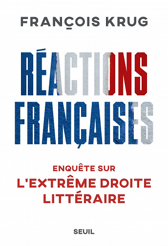 Réactions françaises : Enquête sur l'extrême droite littéraire - François Krug (2023)